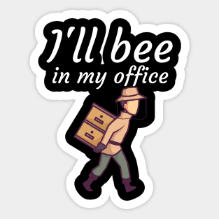 Ill bee in my office Sticker